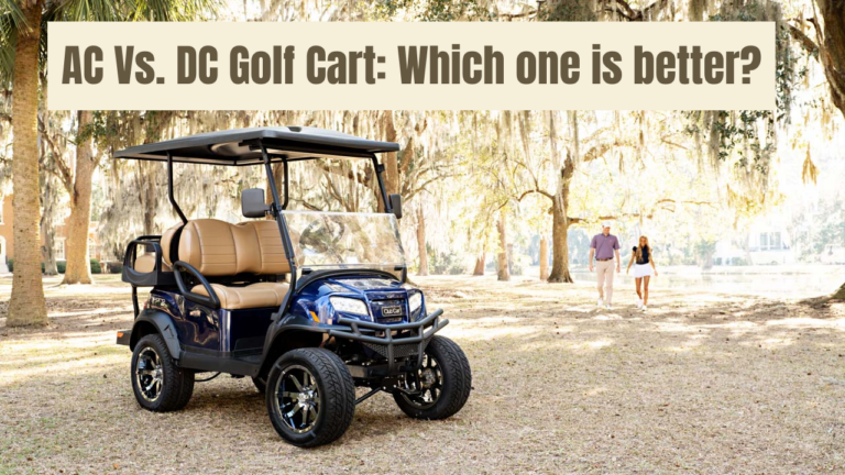 AC Vs. DC Golf Cart: Which one is better?