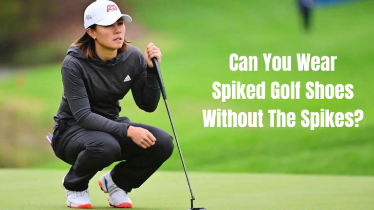 Can You Wear Spiked Golf Shoes Without The Spikes?