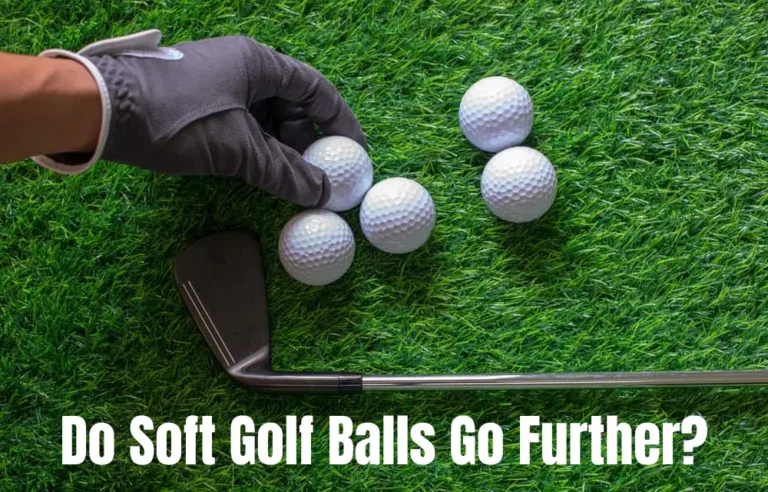Do Soft Golf Balls Go Further? Construction, Advantages & Disadvantages