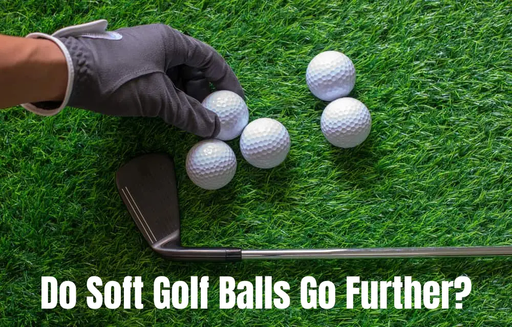 Do soft golf balls go further