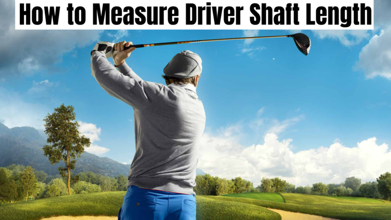 How to Measure Driver Shaft Length