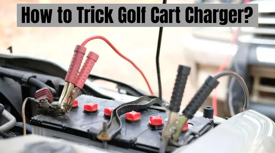 how to trick golf cart charger