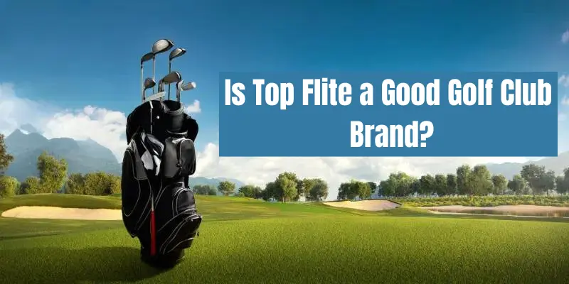 Is top flite a good golf club brand?